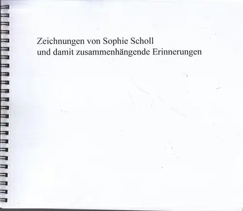 Heithecker, Heide - Sophie Scholl: Zeichnungen von Sophie Scholl und damit zusammenhängende Erinnerungen. 