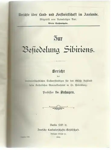 Auhagen: Zur Besiedelung Sibiriens (= Berichte über Land- und Forstwirtschaft im Auslande, mitgeteilt vom Auswärtigen Amt, 4. Buchausgabe). 