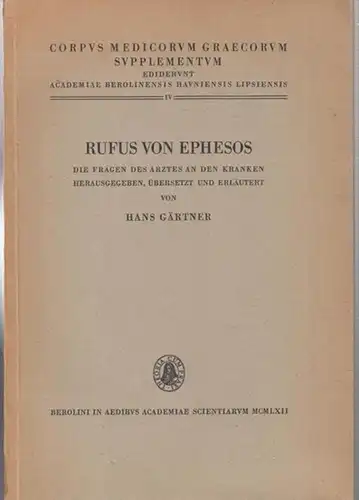 Corpus medicorum graecorum. - Rufus von Ephesos. - Herausgegeben, übersetzt und erläutert von Hans Gärtner: Rufus von Ephesos: Die Fragen des Arztes an den Kranken...