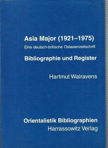 Walravens, Hartmut (Verfasser): Asia major (1921 - 1975) ; eine deutsch-britische Ostasienzeitschrift ; Bibliographie und Register (= Orientalistik Bibliographien, Band 2). 