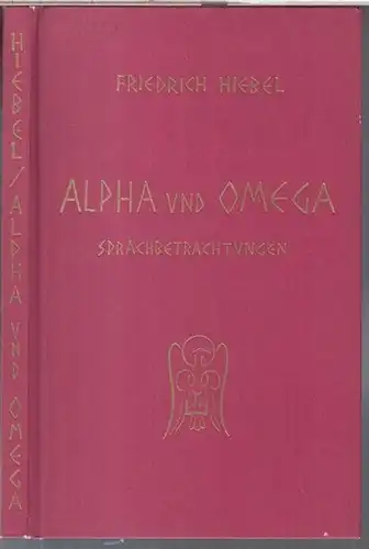 Hiebel, Friedrich: Alpha und Omega. Sprachbetrachtungen. 