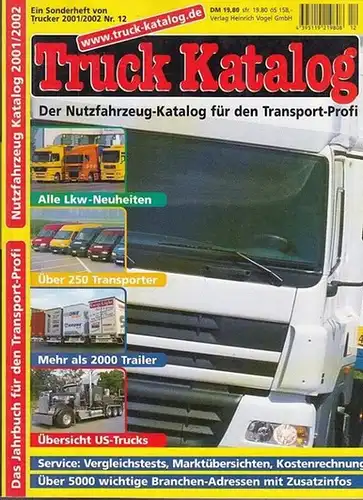 Truck - Katalog: Truck Katalog. Ein Sonderheft von Trucker 2001 / 2002 Nr.12. Internationaler Nutzfahrzeug - Katalog 2001 / 2002.  Das Jahrbuch für den...