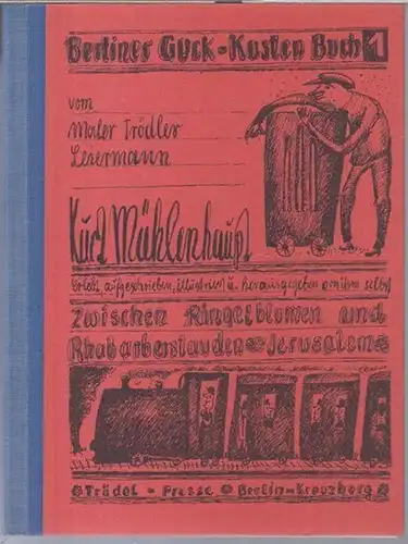 Mühlenhaupt, Kurt: Berliner Guck-Kasten Buch 1 vom Maler, Trödler, Leiermann Kurt Mühlenhaupt. Erlebt, aufgeschrieben, illustriert und herausgegeben von ihm selbst: Zwischen Ringelblumen und Rhabarberstauden /...