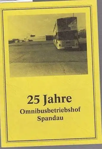 Berliner Verkehrs-Betriebe (BVG) Eigenbetrieb von Berlin Spandau: 25 Jahre Omnibusbetriebshof Spandau.  30. Januar 1967 - 1992. 