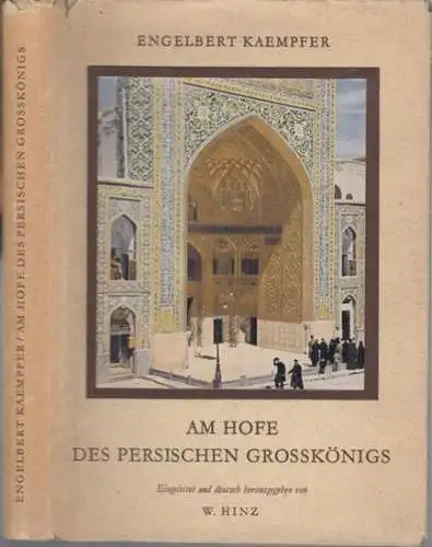 Kaempfer, Engelbert. - Hrsg. : Walther Hinz: Am Hofe des persischen Grosskönigs ( 1684 - 85 ). Das erste Buch der Amoenitates exoticae. 