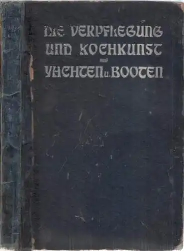 Mylius, E. - Redaktion der Zeitschrift Die yacht (Hrsg.): Die Verpflegung und Kochkunst auf Yachten und Booten. (= Yacht-Bibliothek, Band X). 