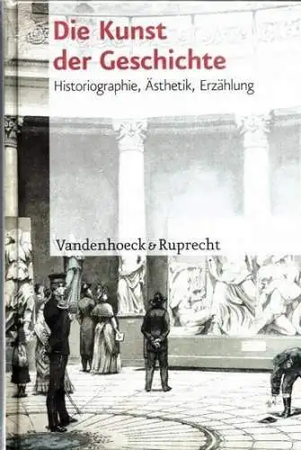 Baumeister, Martin - Moritz Föllmer, Philipp Müller (Hrsg.): Die Kunst der Geschichte. Historiographie, Ästhetik, Erzählung. 