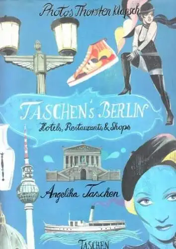 Taschen, Angelika - Thorsten Klapsch (Fotos): Taschen´s Berlin - Hotels, Restaurants & Shops. 