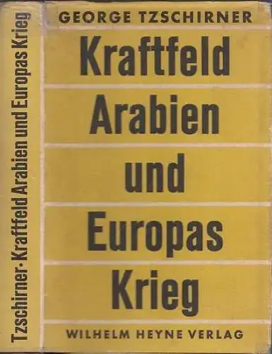 Tzschirner, George: Kraftfeld Arabien und Europas Krieg. 