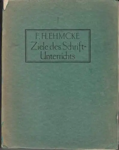 EHMCKE, F. H: Ziele des Schriftunterrichts. Ein Beitrag zur modernen Schriftbewegung. 