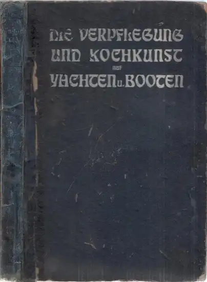 Mylius, E. - Redaktion der Zeitschrift Die yacht (Hrsg.): Die Verpflegung und Kochkunst auf Yachten und Booten. (= Yacht-Bibliothek, Band X). 