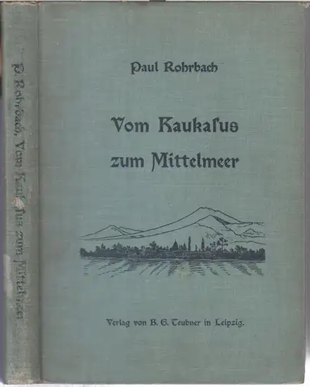 Rohrbach, Paul: Vom Kaukasus zum Mittelmeer. Eine Hochzeits- und Studienreise durch Armenien. - Inhalt: Jenseits des Kaukasus / Im Lande Ararat und Schirak / Vom...