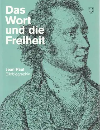 Jean Paul.- Bernhard Echte, Petra Kabus: Das Wort und die Freiheit - Jean Paul Bildbiographie. 