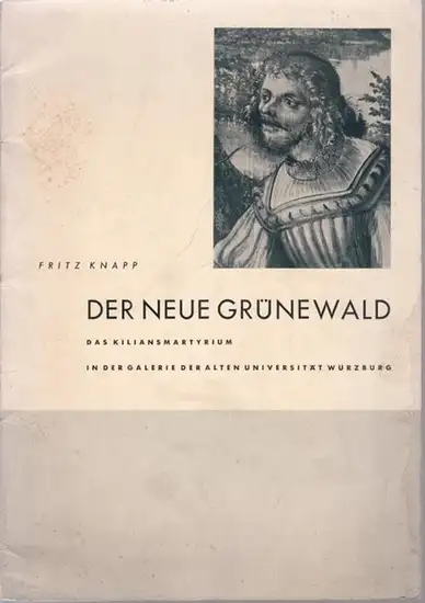 Grünewald Matthias - [Mathis Gothart-Nithart] / Fritz Knapp: Der neue Grünewald. Das Kiliansmartyrium von Mathis Gothart-Grünewald - im Wagner-Museum der Alten Universität von Dr. Fritz Knapp. 