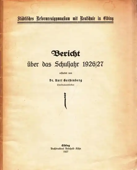 Elbing.- Kurt Gerstenberg: Bericht über das Schuljahr 1926 / 1927 - Städtisches Reformrealgymnasium mit Realschule in Elbing [Elblag, Masuren]. 