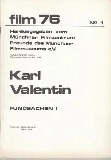 Valentin, Karl. - Herausgegeben vom Münchner Filmzentrum in Zusammenarbeit mit dem  Stadtmuseum München. - Redaktion: Ulrich Kurowski und Hans J. Wild: Karl Valentin. Fundsachen I ( = film 76, Nummer 1 ).