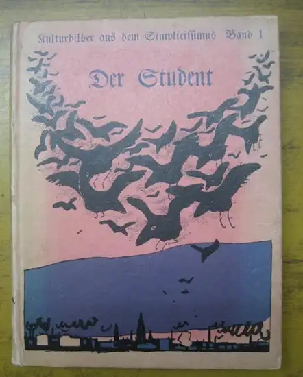 Simplicissimus. - Bruno Paul, E. Thöny, Th.Th. Heine, R. Wilke, F.v. Reznicek, W. Schulz (Illustratoren): Der Student. ( = Kulturbilder aus dem Simplicissimus Band 1 ).