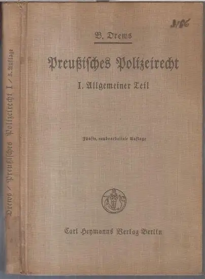 Drews, B: Preußisches Polizeirecht. Erster Band: Allgemeiner Teil. Ein Leitfaden für Verwaltungsbeamte. 