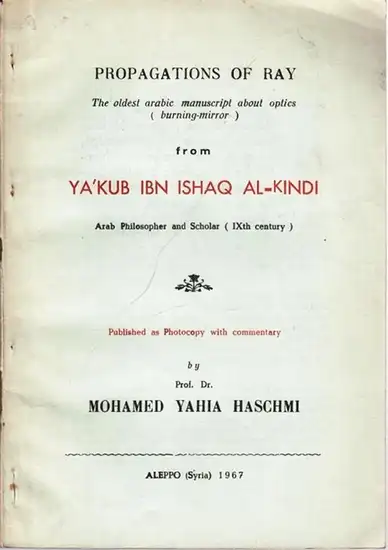 Haschmi, Mohamed Yahia: Propagations of Ray - The oldest arabic manuscript about optics ( burning-mirror ) from Ya´Kub Ibn Ishaq Al-Kindi - Arab Philosopher and Scholar (IXth century). 