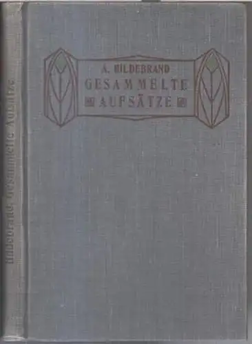 Hildebrand, Adolf: Gesammelte Aufsätze. - Im Inhalt: Einiges über die Bedeutung von Größenverhältnissen in der Architektur / Wie die Natur und wie die Kunst arbeitet...