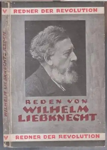 Liebknecht, Wilhelm. - mit einem Vorwort von Kurt Kersten: (Reden von) Wilhelm Liebknecht (1826 - 1900). - ( = Redner der Revolution, Band V ). 