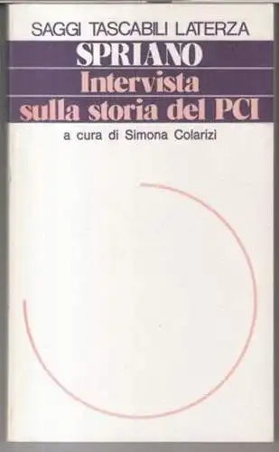 Spriano, Paolo: Intervista sulla storia del PCI a cura di Simona Colarizi ( = Saggi tascabili Laterza, 57 ). 