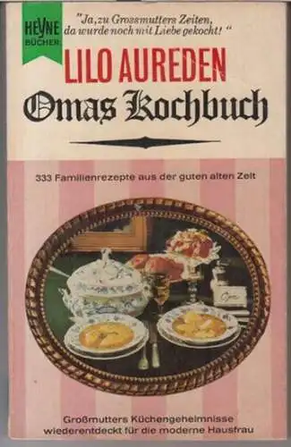 Aureden, Lilo: Omas Kochbuch. 333 Familienrezepte aus der guten alten Zeit. Großmutters Küchengeheimnisse wiederentdeckt für die moderne Hausfrau. Mit ausführlichem Register. 