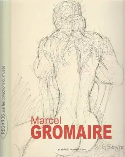 Gromaire, Marcel - Patrice Deparpe, Jean-Marie Faugeroux: Marcel Gromaire - Regards sur les collections du musée. 