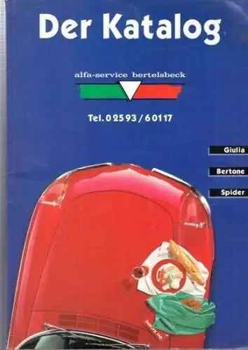 Alfa Romeo.- alfa service Ascheberg (Hrsg.): Ersatzteilkatalog - Der Katalog : alfa-service bertelsbeck. Im Inhalt: Die Technik / Giulia / Bertone / Spider / Zubehör / Kaufberatung. 