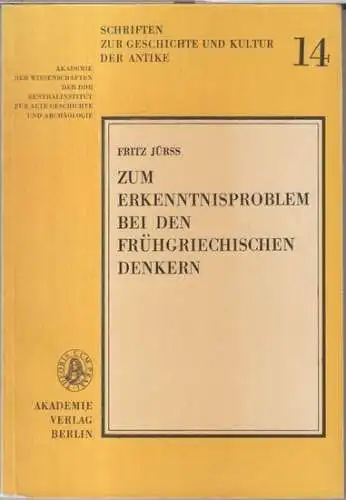 Jürss, Fritz: Zum Erkenntnisproblem bei den frühgriechischen Denkern ( = Schriften zur Geschichte und Kultur der Antike, 14 ). - Im Inhalt: Einleitung / Vom...