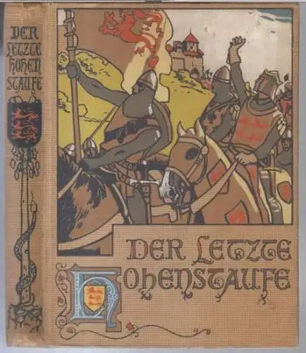 Treller, Franz. - illustriert von Adolf Closs: Der letzte Hohenstaufe. Erzählung für Deutschlands Jugend aus unseres Volkes Vorzeit. 