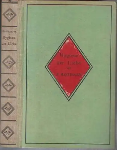 Mantegazza, Paul. - Neue deutsche Ausgabe von Karl Kolberg: Die Hygiene der Liebe. - Aus dem Inhalt: Die erste Dämmerung der Mannbarkeit - der menschliche...