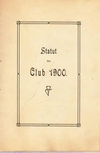 Club 1900 (Berlin): Statut des Club 1900, beschlossen in der Generalversammlung vom 17. April 1900. 