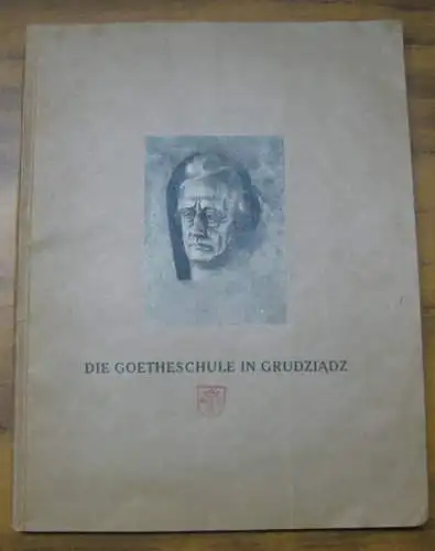 Grudziadz. - Graudenz. - Red.: Hans Hilgendorf / Bischoff / Kotzian / Krüger / Ilse Kuchenbaecker: Festschrift zur Einweihung des neuen Hauses der Goetheschule (...