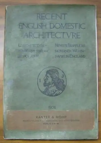 Recent english domestic architecture / Architectural review. - edited by Mervyn E. Macartney: Recent english domestic architecture (L' architecture domestique anglaise de nos jours / Neueste Beispiele des modernen Wohnhauses in England ). Being a special 