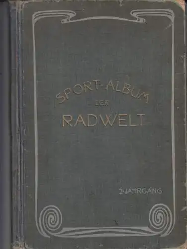 Radwelt: Sport-Album der 'Rad-Welt' - II. Jahrgang. Ein radsportliches Jahrbuch. 