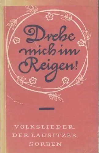 Raupp, Jan: Volkslieder der Lausitzer Sorben. Ausgewählt von Jan Raupp ( = Volkslieder aus deutschen Landschaften, Heft 6 ). - (Deckeltitel: Drehe mich im Reigen). 