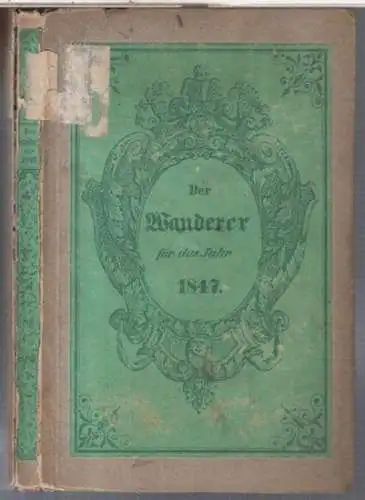Der Wanderer. Volkskalender für das Jahr 1847, zwanzigster Jahrgang.   Aus dem Inhalt: Witterungs Geschichte der letzten Jahrhunderte / Historische Merkwürdigkeiten und Seltenheiten /.. 