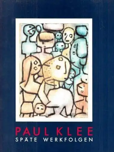Klee, Paul - Alexander Dückers: Paul Klee - Späte Werkfolgen. Aus der Paul-Klee-Stiftung im Kunstmuseum Bern. Mit einem Exkurs Paul Klee und Berlin. 
