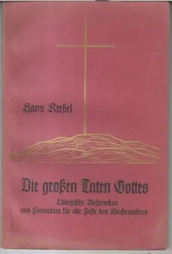 Kreßel, Hans: Die großen Taten Gottes ! Liturgische Ansprachen und Formulare für alle Feste des Kirchenjahres. 