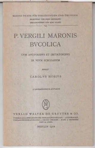 Vergil. - Carl Hosius: P. Vergili Maronis Bucolica cum auctoribus et imitatoribus in usum scholarum edidit Carolus Hosius ( = Kleine Texte für Vorlesungen und Übungen, 134 ). 