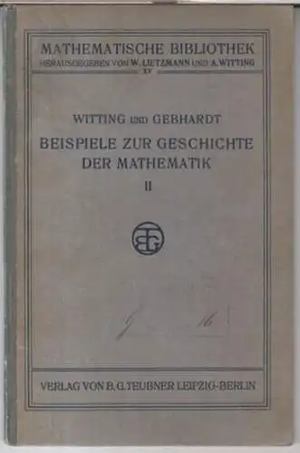 Witting, Alexander / Gebhardt, Martin: Beispiele zur Geschichte der Mathematik. Ein mathematisch-historisches Lesebuch II. Teil ( = Mathematische Bibliothek, 15 ). 