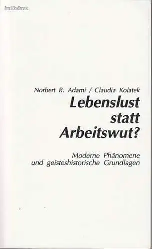 Adami, Norbert R. / Claudia Kolatek: Lebenslust statt Arbeitwut? Moderne Phänomene und geisteshistorische Grundlagen. 