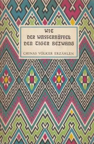 Hrsg. Verlag f. fremdsprachige Literatur.  Chinas Völker erzählen: Wie der Wasserbüffel den Tiger bezwang. 
