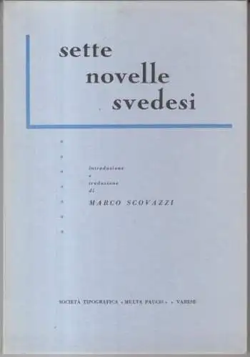 Scovazzi, Marco (introduzione e traduzione): sette novelle svedesi. - Indice: August Strindberg - L' amore delle ragazze / Hjalmar Bergman: L' uomo / Rudolf Värnlund:...