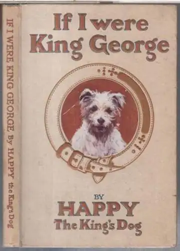George VI. - by HAPPY, the King' s dog: If I were King George. 