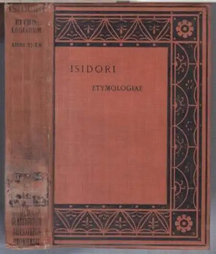 Isidori hispalensis episcopi (Isidorus Agricola). - W. M. Lindsay: Isidori hispalensis episcopi. Etymologiarum sive originum. Libri XX. Tomus II, libros XI - XX continens ( = Scriptorum classicorum, Bibliotheca oxoniensis ). 