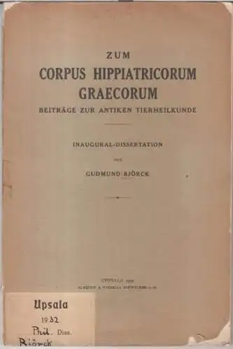 Björck, Gudmund: Zum Corpus Hippiatricorum graecorum. Beiträge zur antiken Tierheilkunde. Inaugural-Dissertation. 