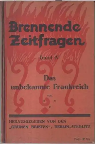 Brennende Zeitfragen: Brennende Zeitfragen. Band IV: Das unbekannte Frankreich.   Aus dem Inhalt: Reiseeindrücke in Elsaß Lothringen / Pariser Eindrücke / Emil Ludwig spricht.. 