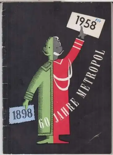 Metropol-Theater Berlin. - herausgegeben von der Intendanz. - Zusammenstellung und Texte: Otto Schneidereit: 60 Jahre Metropol. 1898 - 1958. 